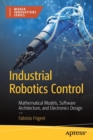 Industrial Robotics Control : Mathematical Models, Software Architecture, and Electronics Design - Book
