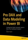Pro DAX and Data Modeling in Power BI : Creating the Perfect Semantic Layer to Drive Your Dashboard Analytics - Book