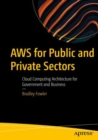 AWS for Public and Private Sectors : Cloud Computing Architecture for Government and Business - Book