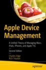 Apple Device Management : A Unified Theory of Managing Macs, iPads, iPhones, and Apple TVs - Book