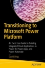 Transitioning to Microsoft Power Platform : An Excel User Guide to Building Integrated Cloud Applications in Power BI, Power Apps, and Power Automate - Book