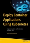 Deploy Container Applications Using Kubernetes : Implementations with microk8s and AWS EKS - Book