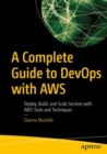 A Complete Guide to DevOps with AWS : Deploy, Build, and Scale Services with AWS Tools and Techniques - Book