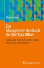 Das Management-Handbuch fur Chief Data Officer : Aufbau und Betrieb der Daten-Supply Chain eines Unternehmens - Book