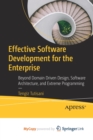 Effective Software Development for the Enterprise : Beyond Domain Driven Design, Software Architecture, and Extreme Programming - Book