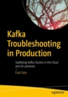Kafka Troubleshooting in Production : Stabilizing Kafka Clusters in the Cloud and On-premises - Book