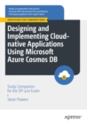 Designing and Implementing Cloud-native Applications Using Microsoft Azure Cosmos DB : Study Companion for the DP-420 Exam - Book