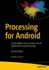 Processing for Android : Create Mobile, Sensor-aware, and XR Applications Using Processing - Book