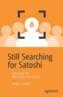 Still Searching for Satoshi : Unveiling the Blockchain Revolution - Book