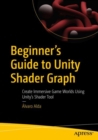 Beginner's Guide to Unity Shader Graph : Create Immersive Game Worlds Using Unity's Shader Tool - Book
