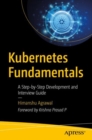 Kubernetes Fundamentals : A Step-by-Step Development and Interview Guide - Book