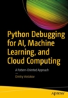 Python Debugging for AI, Machine Learning, and Cloud Computing : A Pattern-Oriented Approach - Book