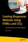 Creating Responsive Websites Using HTML5 and CSS3 : A Perfect Reference for Web Designers - Book