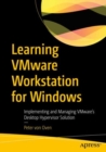 Learning VMware Workstation for Windows : Implementing and Managing VMware’s Desktop Hypervisor Solution - Book