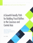 A growth-friendly path for building fiscal buffers in the Caucuses and Central Asia - Book