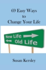 69 Easy Ways to Change Your Life : Enabling you to live the life you truly want - Book