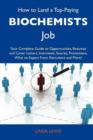 How to Land a Top-Paying Biochemists Job : Your Complete Guide to Opportunities, Resumes and Cover Letters, Interviews, Salaries, Promotions, What to E - Book