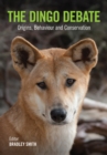 The Dingo Debate : Origins, Behaviour and Conservation - Book