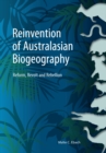 Reinvention of Australasian Biogeography : Reform, Revolt and Rebellion - Book