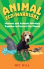 Animal Eco-Warriors : Humans and Animals Working Together to Protect Our Planet - Book