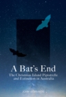 A Bat's End : The Christmas Island Pipistrelle and Extinction in Australia - eBook