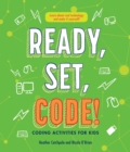 Ready, Set, Code! : Coding Activities for Kids - Book