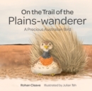 On the Trail of the Plains-wanderer : A Precious Australian Bird - Book