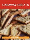 Caraway Greats : Delicious Caraway Recipes, the Top 88 Caraway Recipes - Book