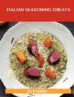 Italian Seasoning Greats : Delicious Italian Seasoning Recipes, the Top 69 Italian Seasoning Recipes - Book