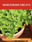 Marjoram Greats : Delicious Marjoram Recipes, the Top 55 Marjoram Recipes - Book