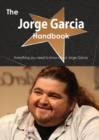 The Jorge Garcia Handbook - Everything You Need to Know about Jorge Garcia - Book
