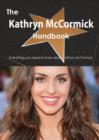 The Kathryn McCormick Handbook - Everything You Need to Know about Kathryn McCormick - Book