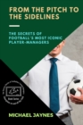 From the Pitch to the Sidelines : The Secrets of Football's Most Iconic Player-Managers - Book