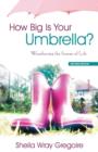 How Big Is Your Umbrella : Weathering the Storms of Life, Second Edition - Book