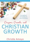 Crayons, Crumbs, and Christian Growth : Encouragement for the Highs and Lows of Parenthood - Book