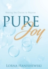 Pure Joy : Making the Choice to Rejoice - Book