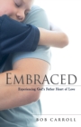 Embraced : Experiencing God's Father Heart of Love - Book