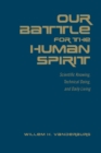 Our Battle for the Human Spirit : Scientific Knowing, Technical Doing, and Daily Living - Book