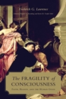 The Fragility of Consciousness : Faith, Reason, and the Human Good - Book