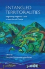 Entangled Territorialities : Negotiating Indigenous Lands in Australia and Canada - Book
