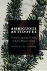 Ambiguous Antidotes : Virtue as Vaccine for Vice in Early Modern Spain - Book