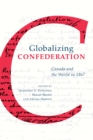 Globalizing Confederation : Canada and the World in 1867 - Book