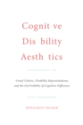 Cognitive Disability Aesthetics : Visual Culture, Disability Representations, and the (In)Visibility of Cognitive Difference - Book