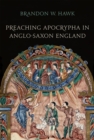 Preaching Apocrypha in Anglo-Saxon England - Book