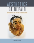 Aesthetics of Repair : Indigenous Art and the Form of Reconciliation - Book