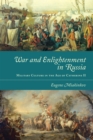 War and Enlightenment in Russia : Military Culture in the Age of Catherine II - Book