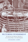 Picturing Punishment : The Spectacle and Material Afterlife of the Criminal Body in the Dutch Republic - Book