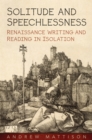 Solitude and Speechlessness : Renaissance Writing and Reading in Isolation - Book