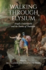 Walking through Elysium : Vergil's Underworld and the Poetics of Tradition - Book