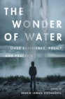The Wonder of Water : Lived Experience, Policy, and Practice - Book